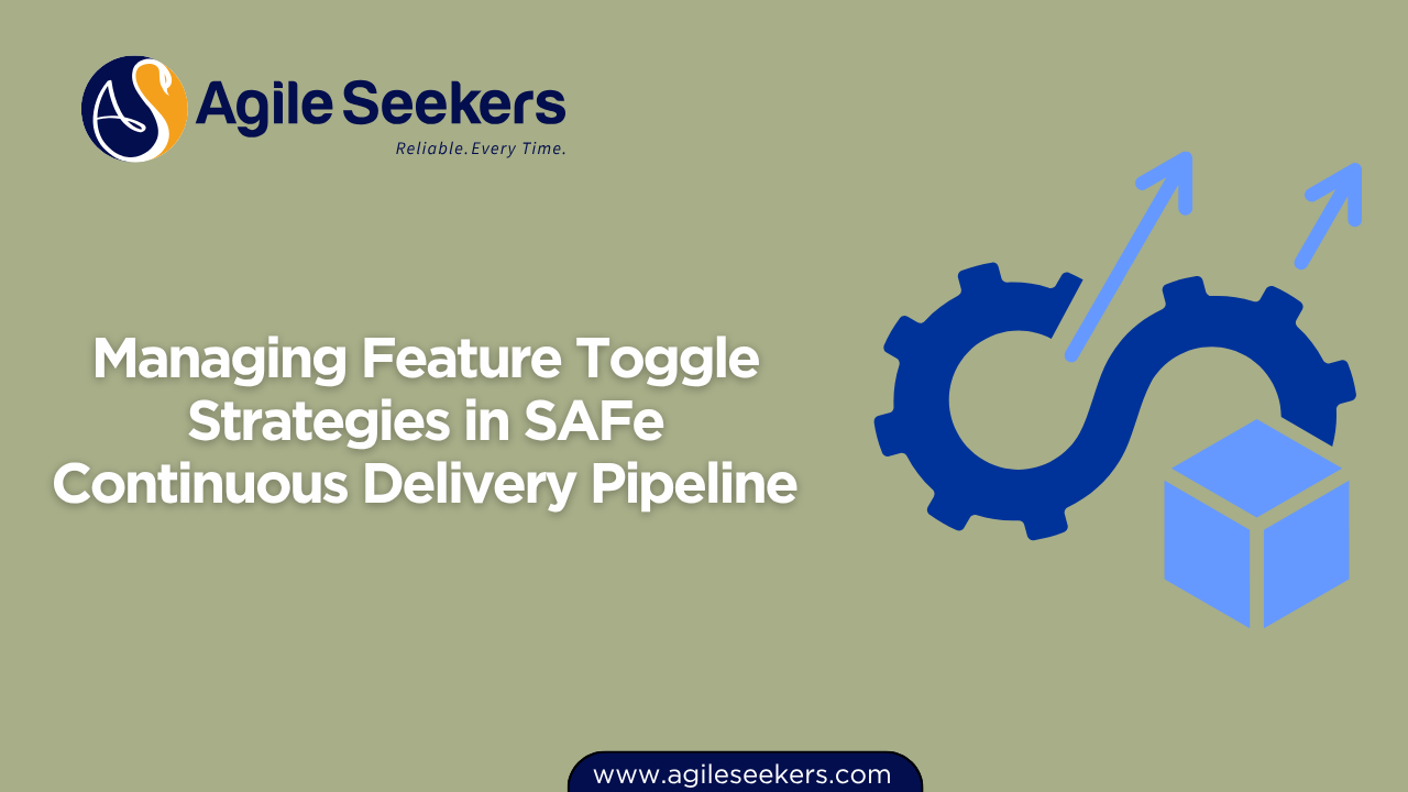 Managing Feature Toggle Strategies in SAFe Continuous Delivery Pipeline Managing Feature Toggle Strategies in SAFe Continuous Delivery Pipeline