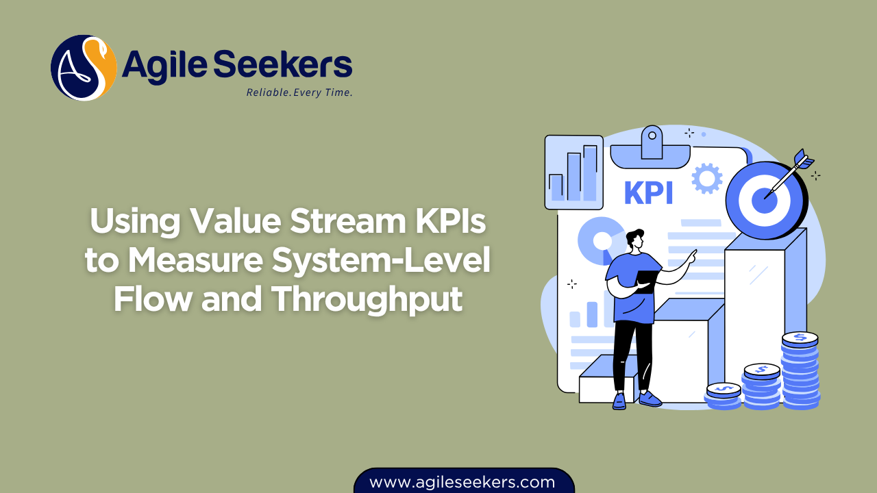 Using Value Stream KPIs to Measure System-Level Flow and Throughput Using Value Stream KPIs to Measure System-Level Flow and Throughput