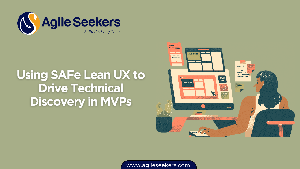 Using SAFe Lean UX to Drive Technical Discovery in MVPs Using SAFe Lean UX to Drive Technical Discovery in MVPs