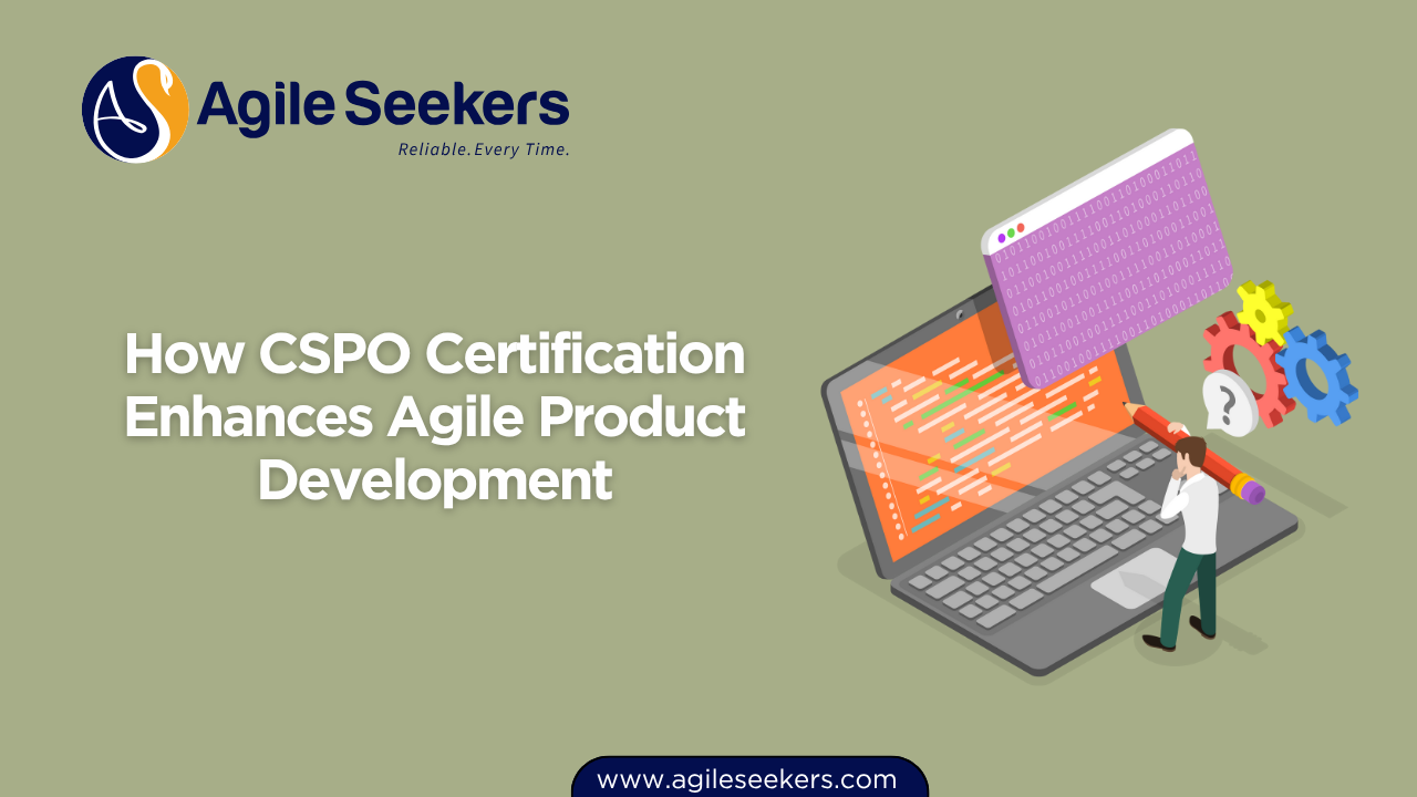 How CSPO Certification Enhances Agile Product Development How CSPO Certification Enhances Agile Product Development
