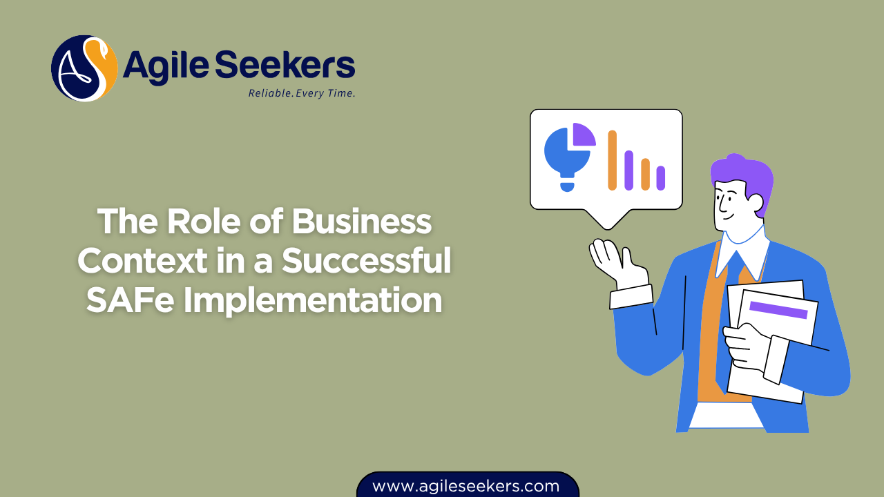 The Role of Business Context in a Successful SAFe Implementation The Role of Business Context in a Successful SAFe Implementation