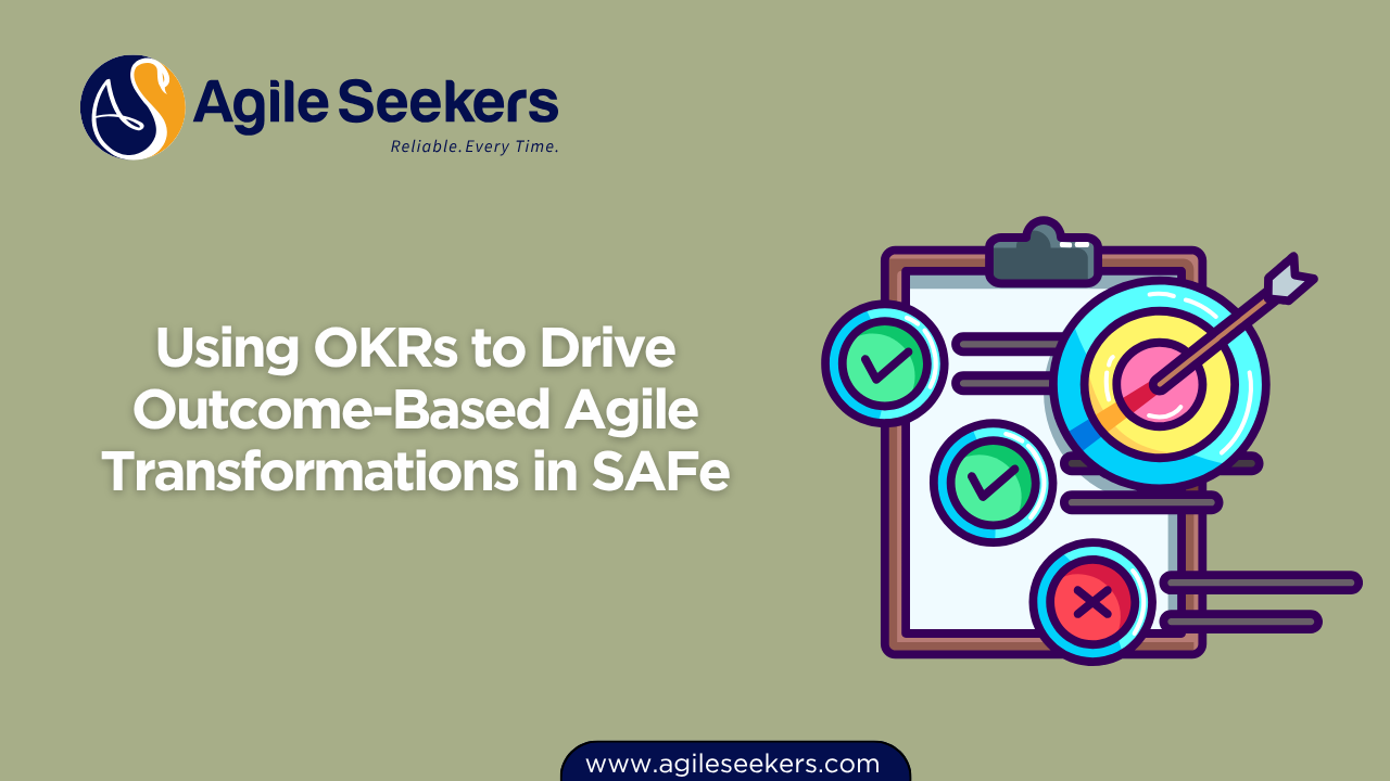 Using OKRs to Drive Outcome-Based Agile Transformations in SAFe Using OKRs to Drive Outcome-Based Agile Transformations in SAFe