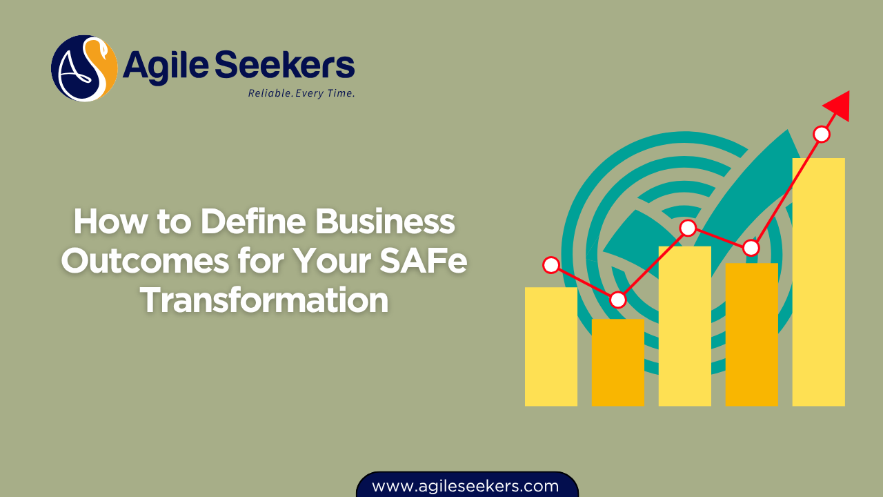 How to Define Business Outcomes for Your SAFe Transformation How to Define Business Outcomes for Your SAFe Transformation