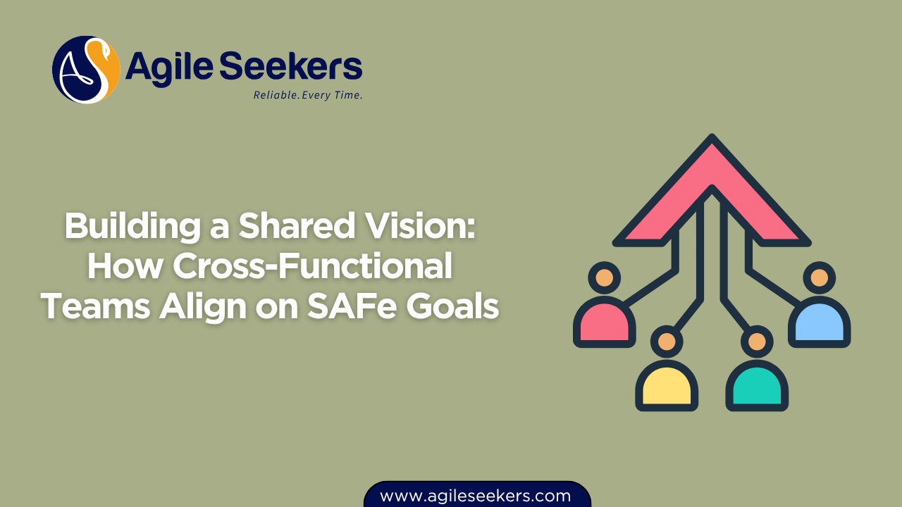 How Cross-Functional Teams Align on SAFe Goals How Cross-Functional Teams Align on SAFe Goals