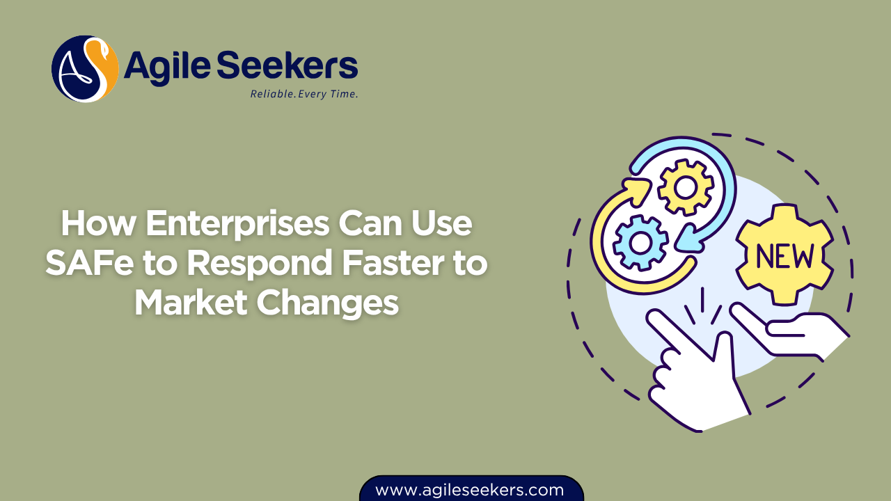 How Enterprises Can Use SAFe to Respond Faster to Market Changes How Enterprises Can Use SAFe to Respond Faster to Market Changes