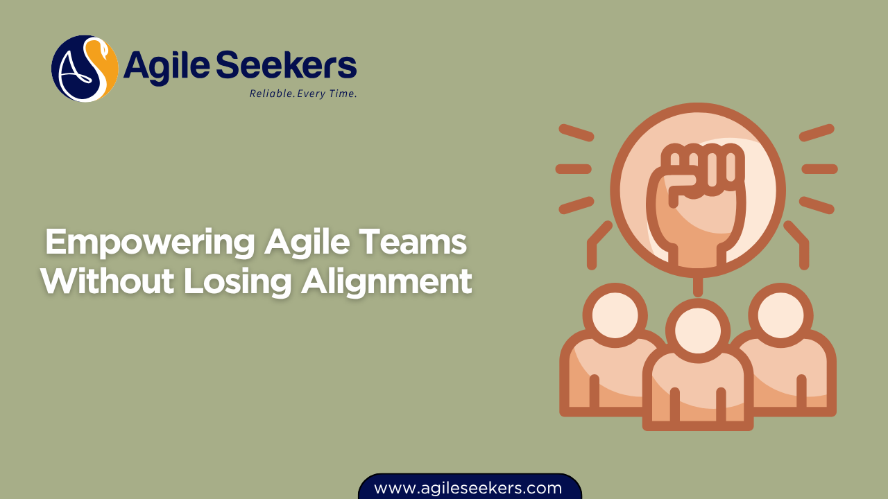Empowering Agile Teams Without Losing Alignment Empowering Agile Teams Without Losing Alignment