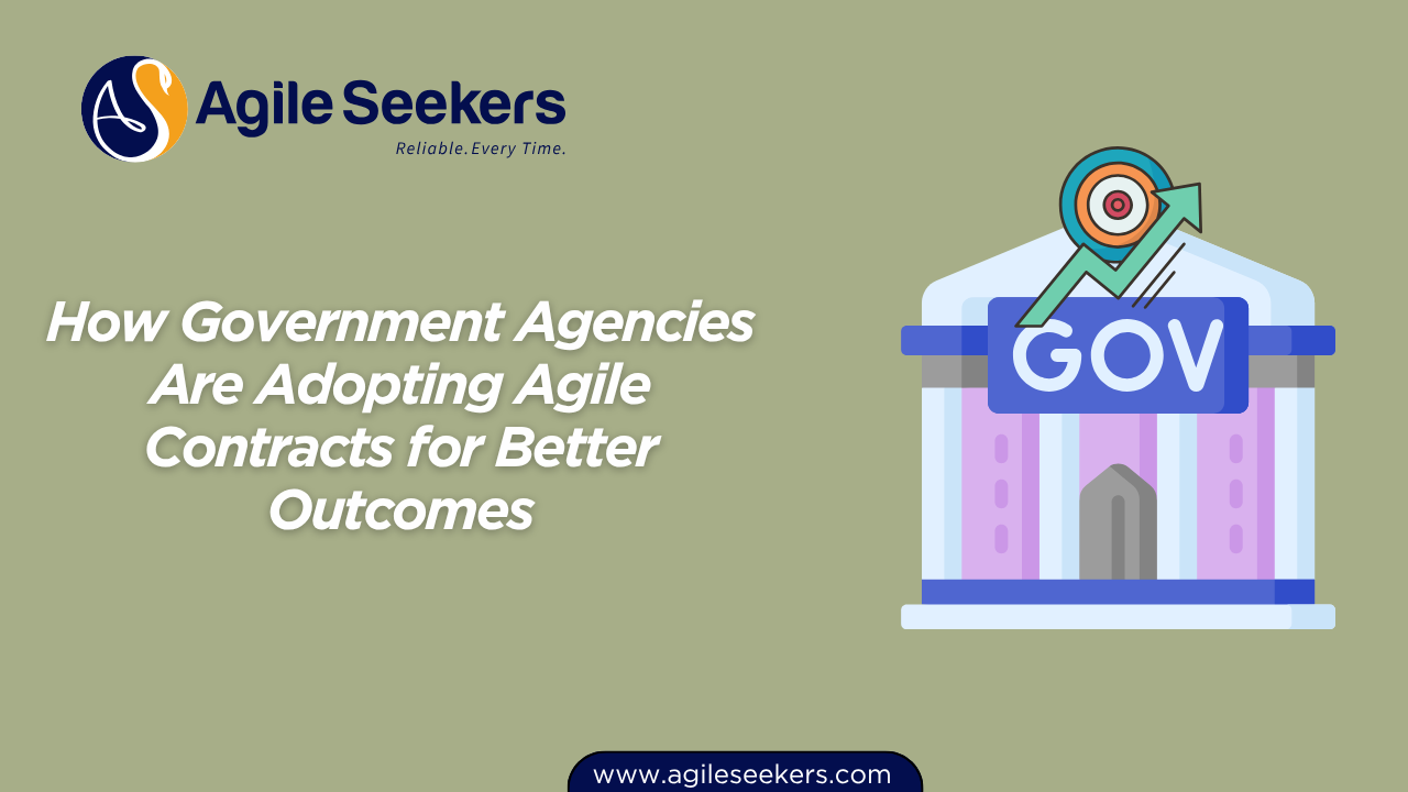 Government Agencies Are Adopting Agile Contracts for Better Outcomes Government Agencies Are Adopting Agile Contracts for Better Outcomes