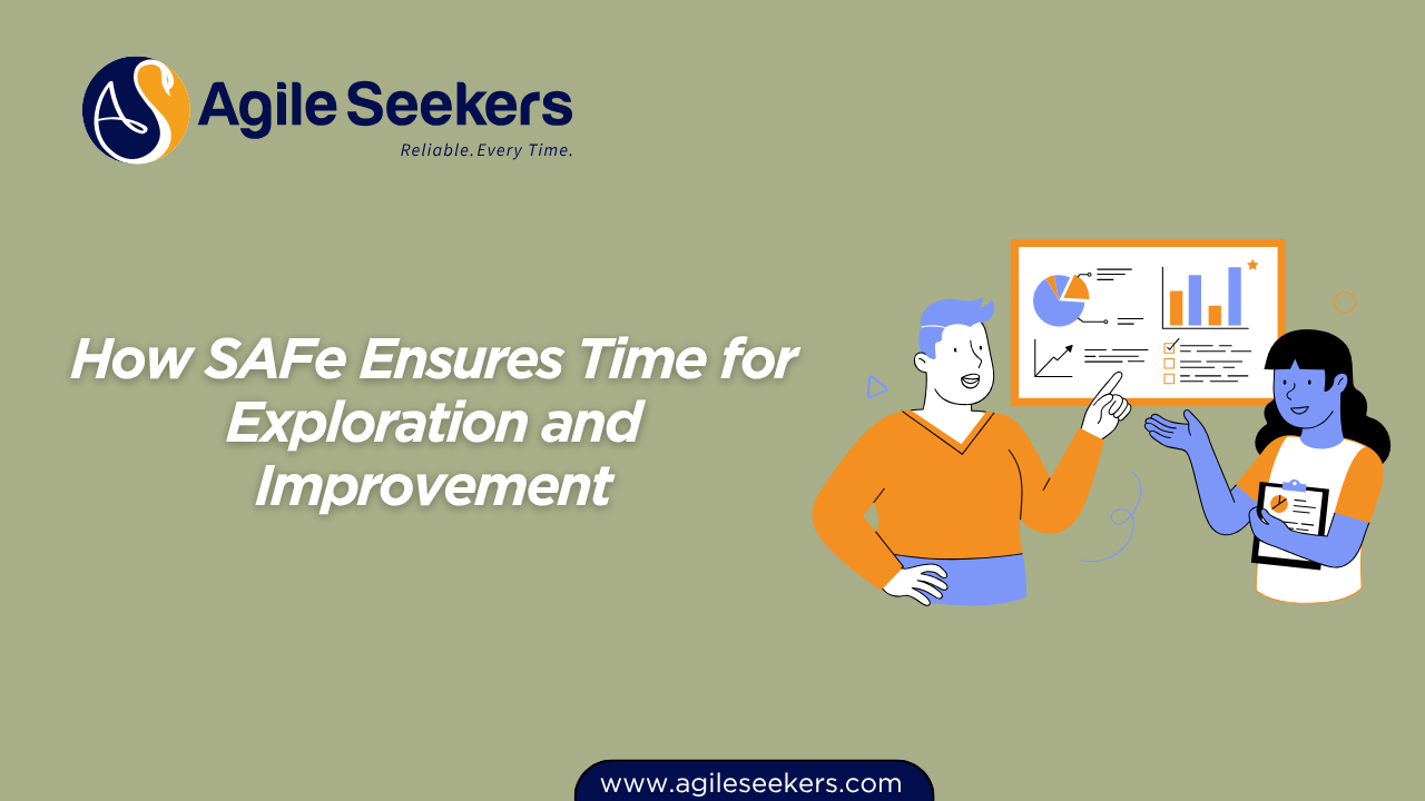 How SAFe Ensures Time for Exploration and Improvement How SAFe Ensures Time for Exploration and Improvement
