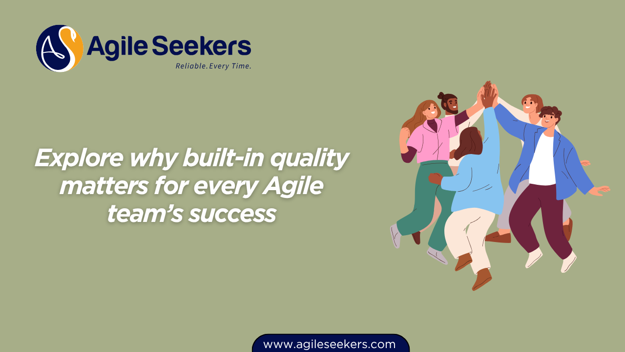 Explore why built-in quality matters for every Agile team’s success Explore why built-in quality matters for every Agile team’s success