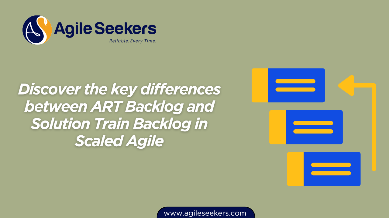 key differences between ART Backlog and Solution Train Backlog key differences between ART Backlog and Solution Train Backlog
