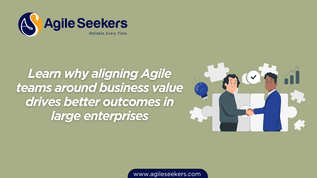 Align agile teams around business value Align agile teams around business value