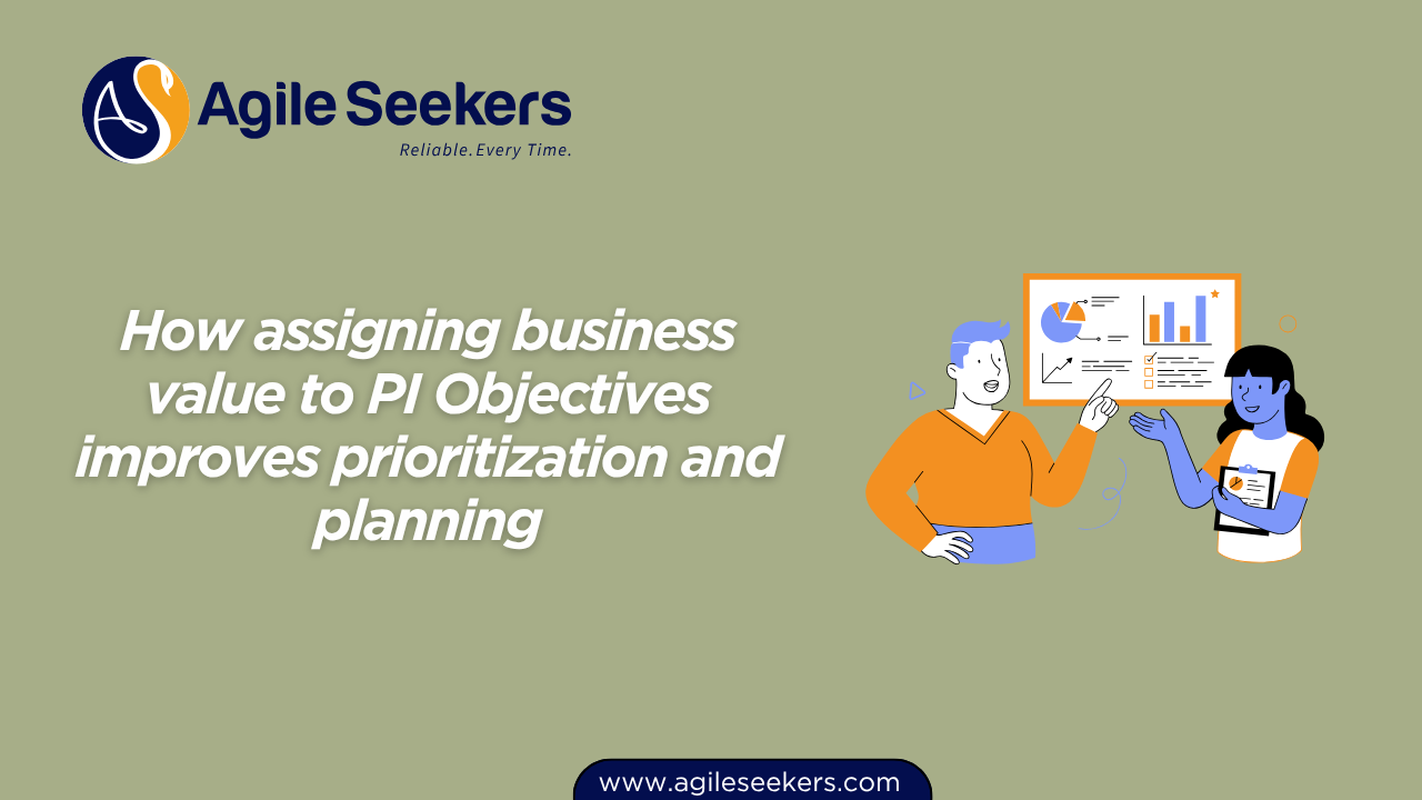 How assigning business value to PI Objectives improves prioritization and planning How assigning business value to PI Objectives improves prioritization and planning
