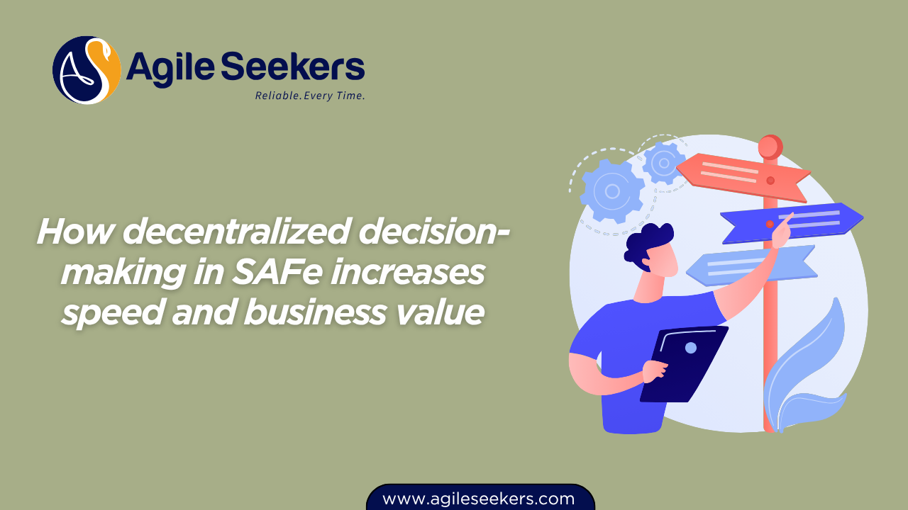 Decentralized decision-making in SAFe Decentralized decision-making in SAFe