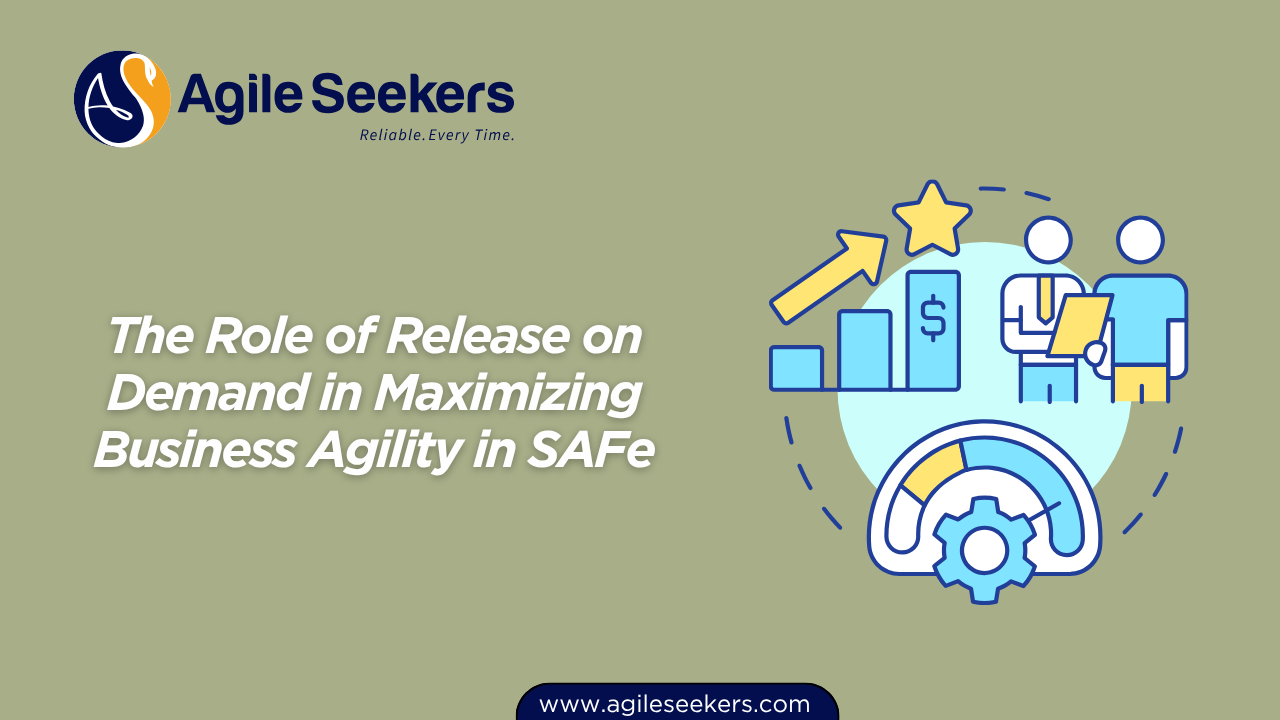 The Role of Release on Demand in Maximizing Business Agility in SAFe The Role of Release on Demand in Maximizing Business Agility in SAFe