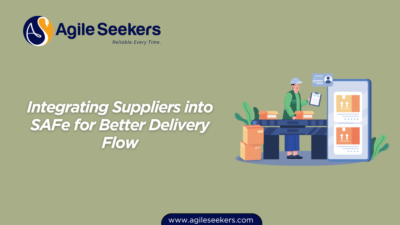 Integrating Suppliers into SAFe for Better Delivery Flow Integrating Suppliers into SAFe for Better Delivery Flow