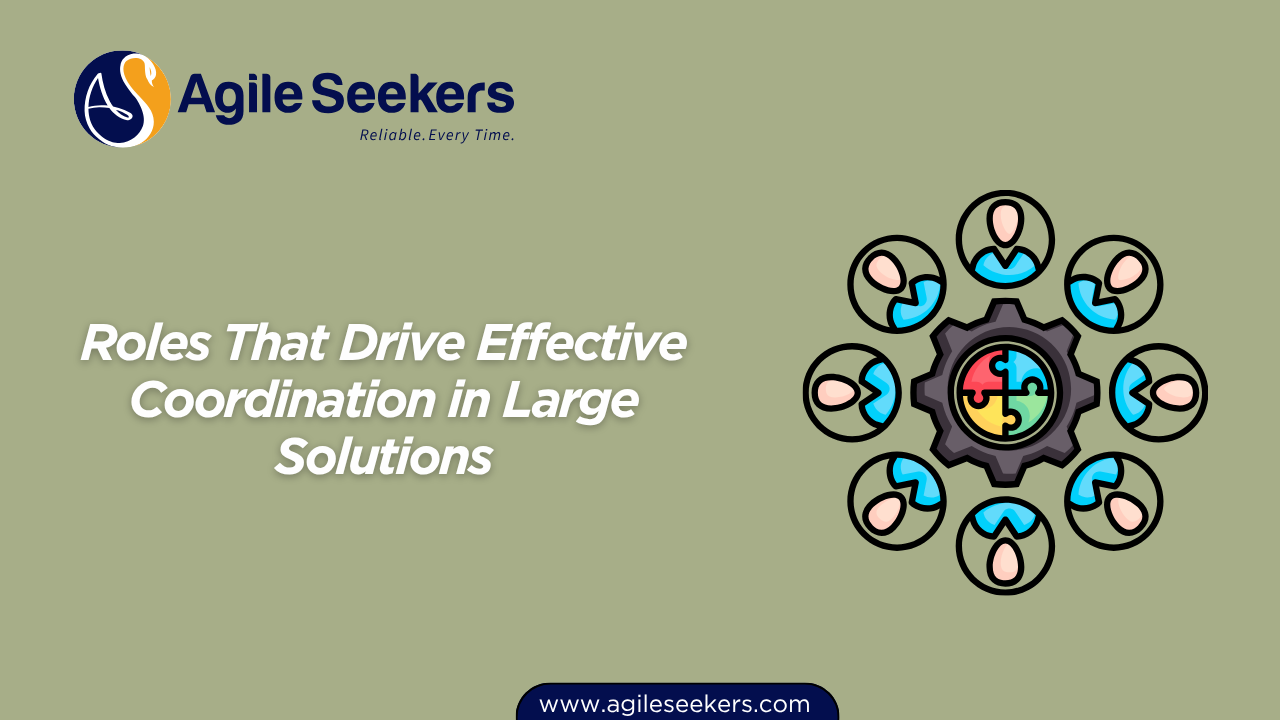 Roles That Drive Effective Coordination in Large Solutions Roles That Drive Effective Coordination in Large Solutions