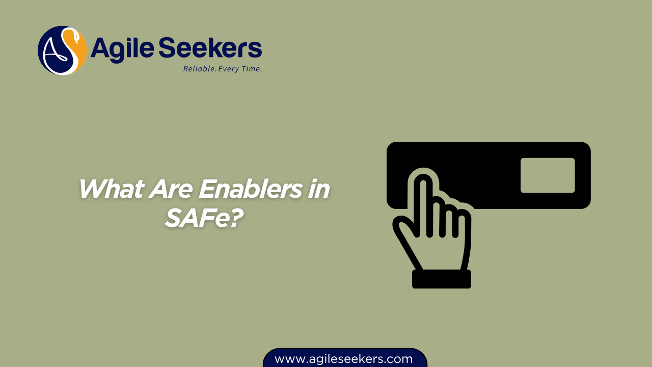 What Are Enablers in SAFe? What Are Enablers in SAFe?