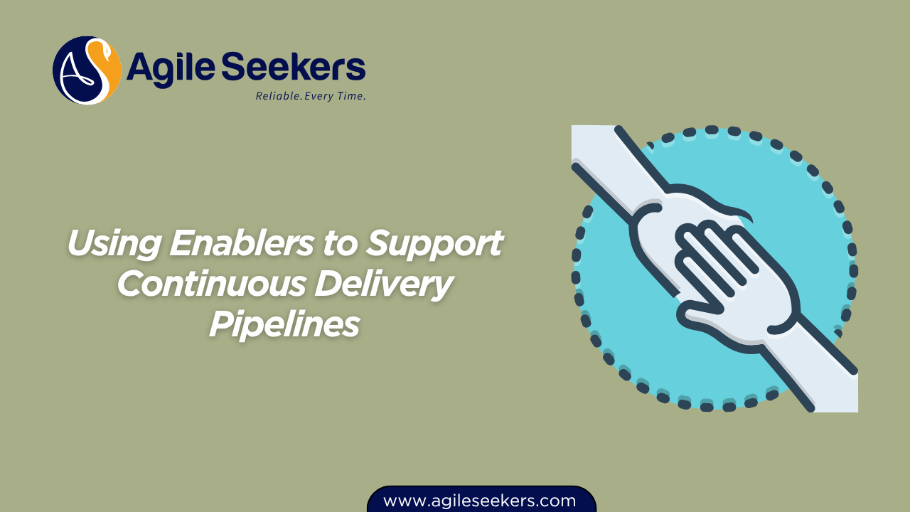 Using Enablers to Support Continuous Delivery Pipelines Using Enablers to Support Continuous Delivery Pipelines