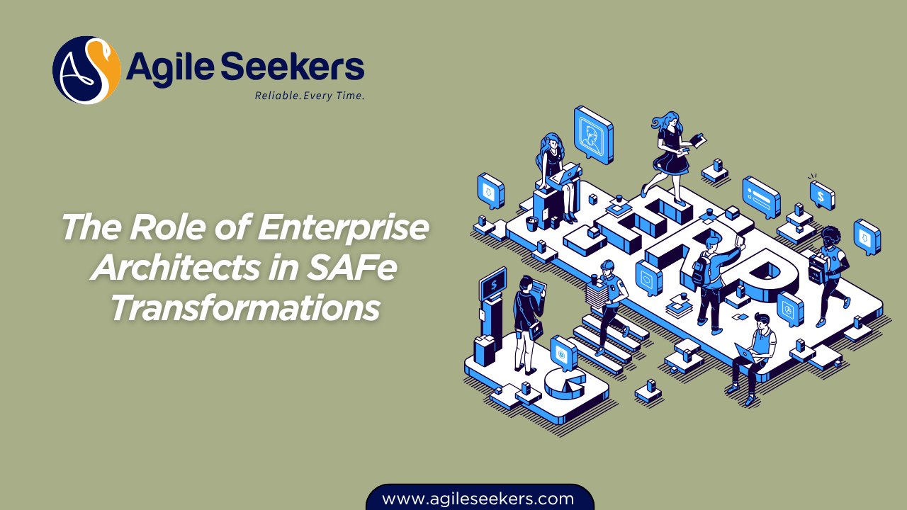 Role of Enterprise Architects in SAFe Transformations Role of Enterprise Architects in SAFe Transformations