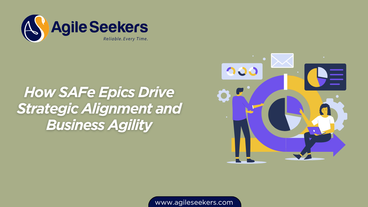 How SAFe Epics Drive Strategic Alignment and Business Agility How SAFe Epics Drive Strategic Alignment and Business Agility