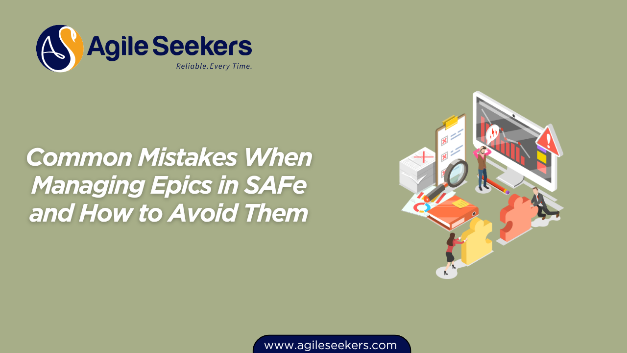 How to avoid Common Mistakes When Managing Epics in SAFe