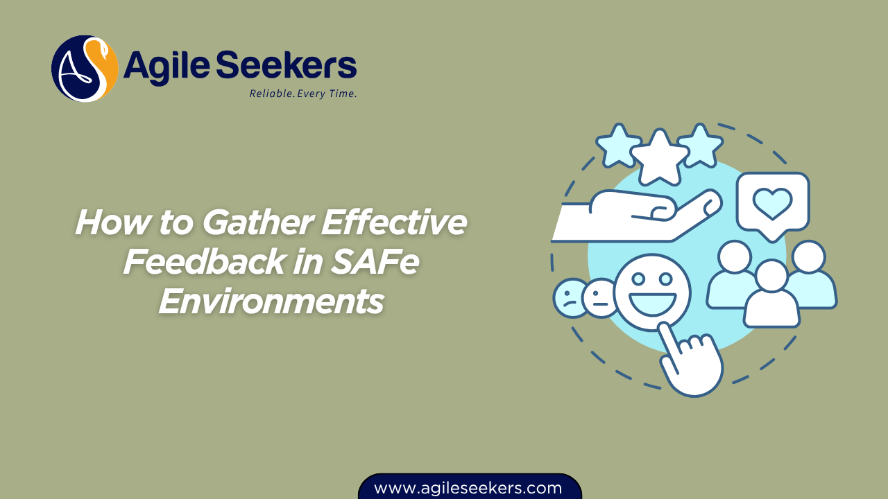 How to Gather Effective Feedback in SAFe Environments How to Gather Effective Feedback in SAFe Environments