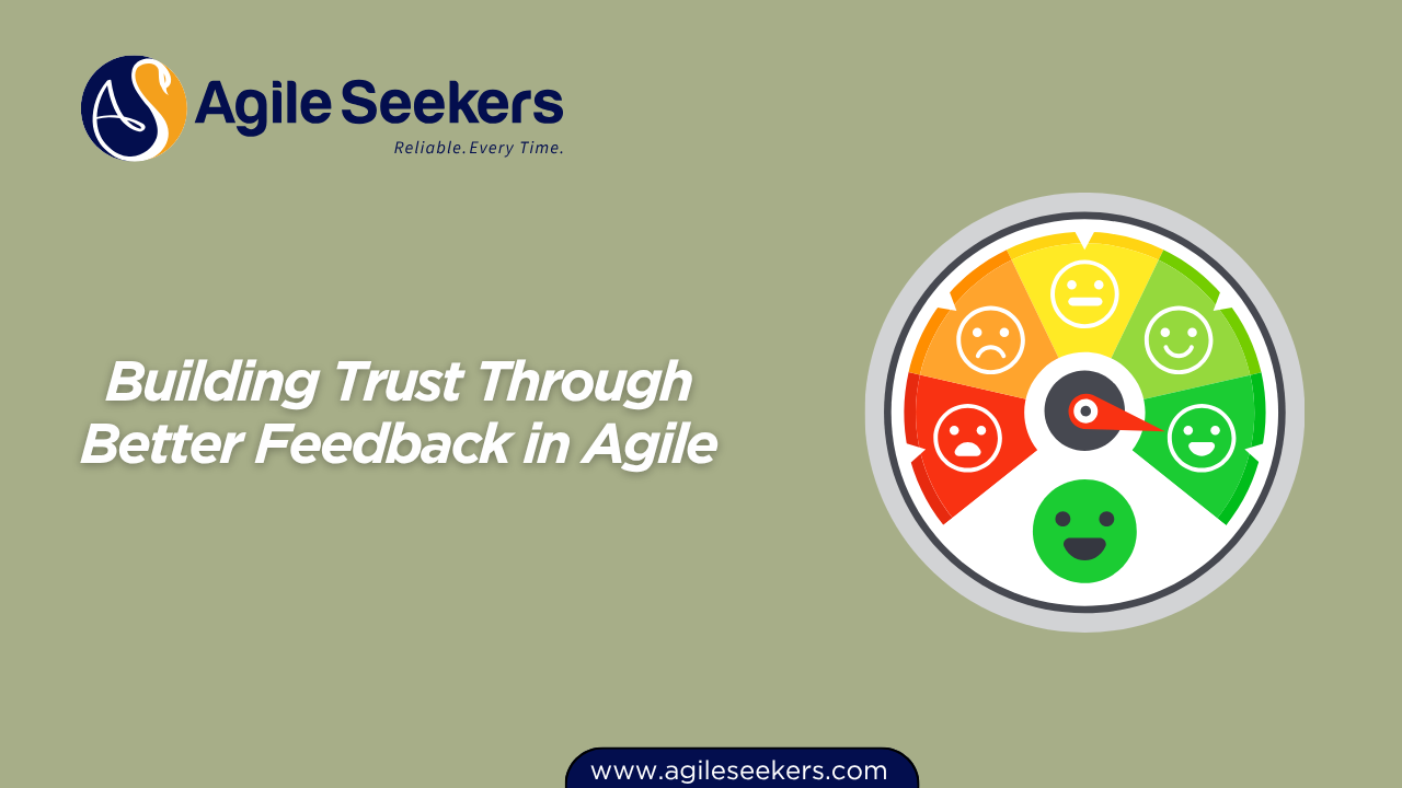 Building Trust Through Better Feedback in Agile Building Trust Through Better Feedback in Agile