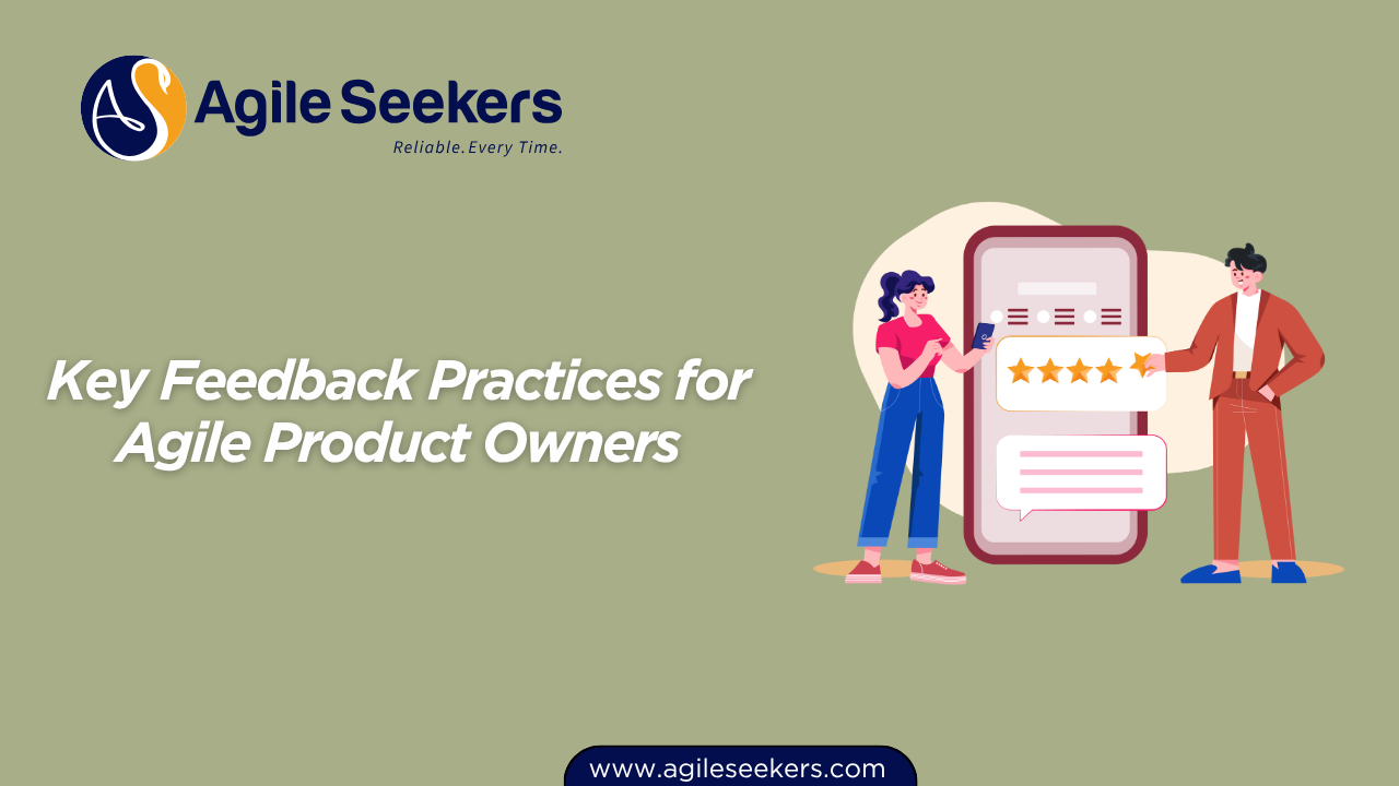 Key Feedback Practices for Agile Product Owners Key Feedback Practices for Agile Product Owners
