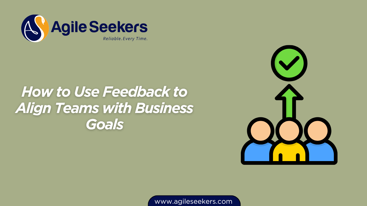 How to Use Feedback to Align Teams with Business Goals How to Use Feedback to Align Teams with Business Goals