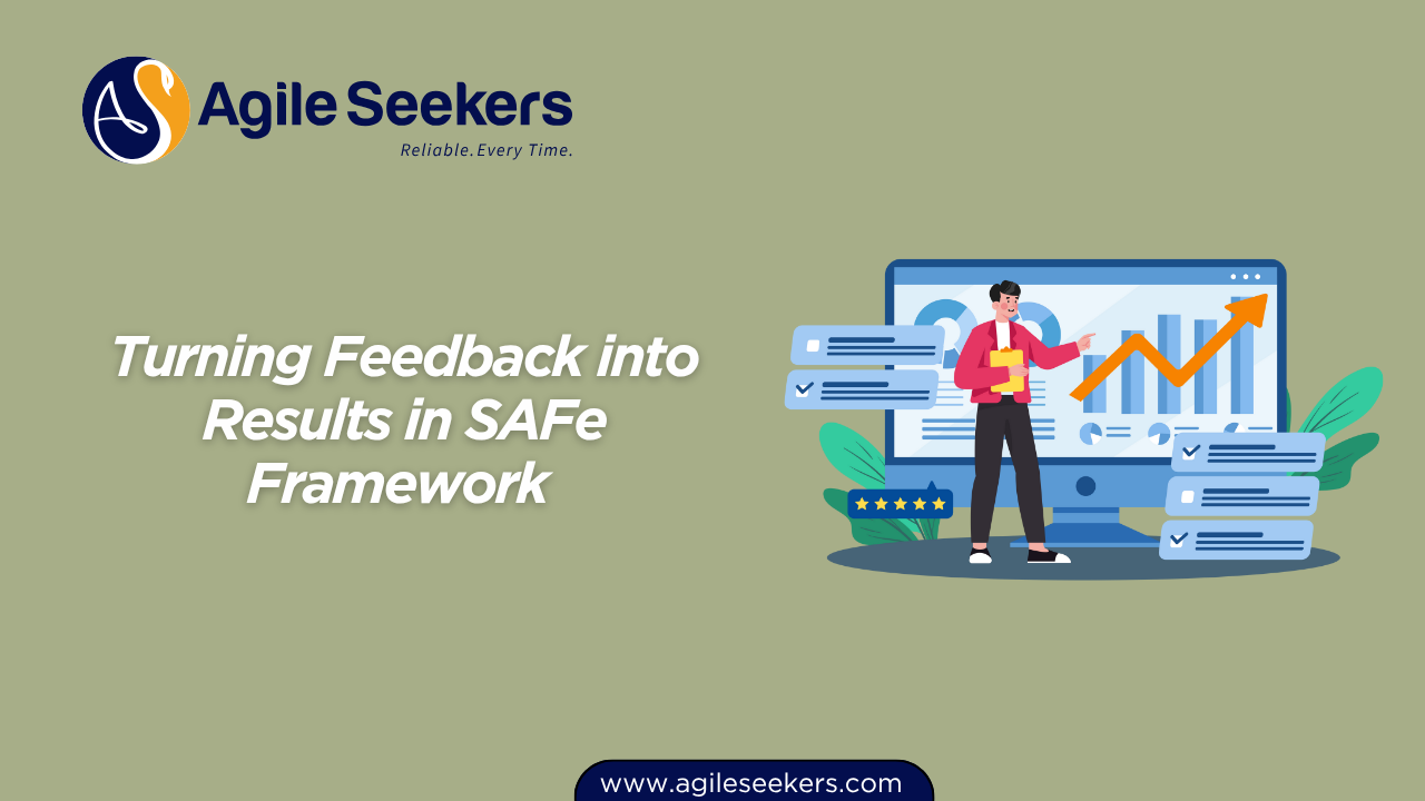 Turning Feedback into Results in SAFe Framework Turning Feedback into Results in SAFe Framework