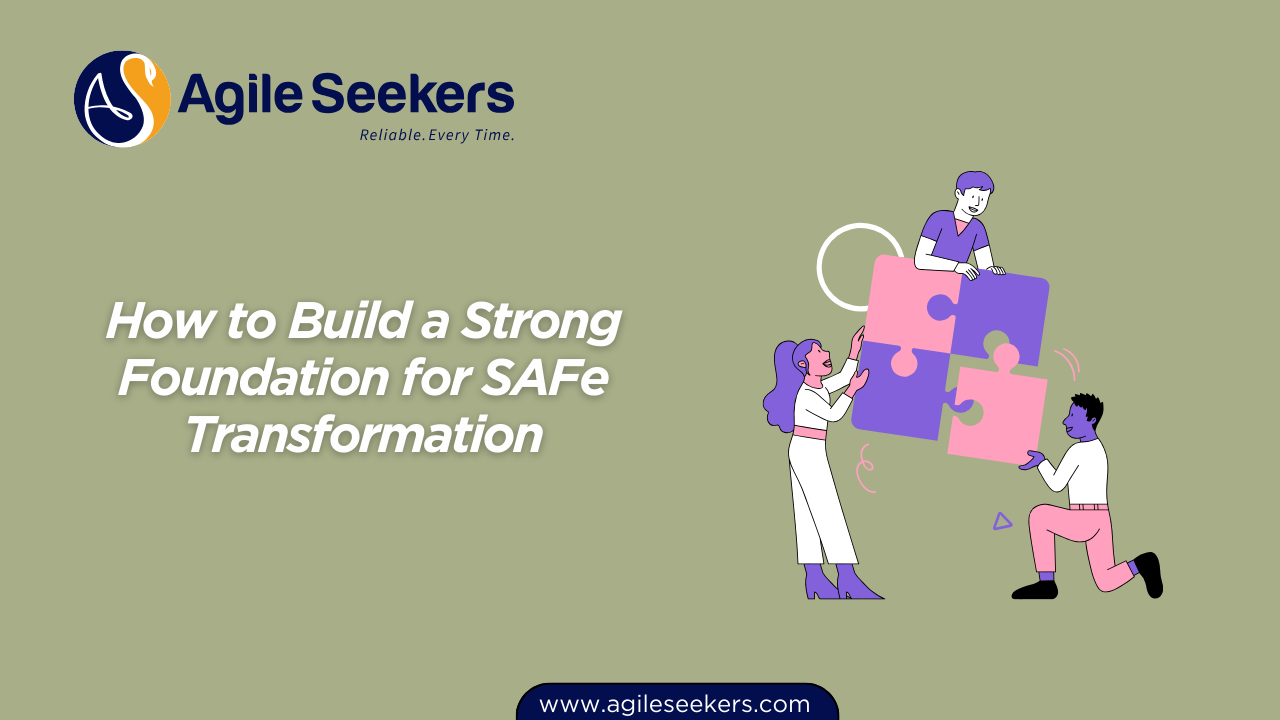 Build a Strong Foundation for SAFe Transformation Build a Strong Foundation for SAFe Transformation