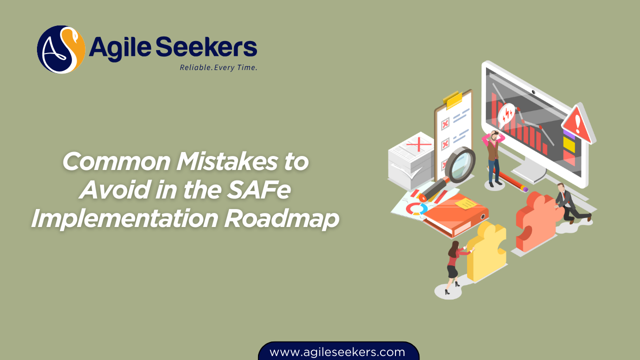 Mistakes to Avoid in the SAFe Implementation Roadmap Mistakes to Avoid in the SAFe Implementation Roadmap