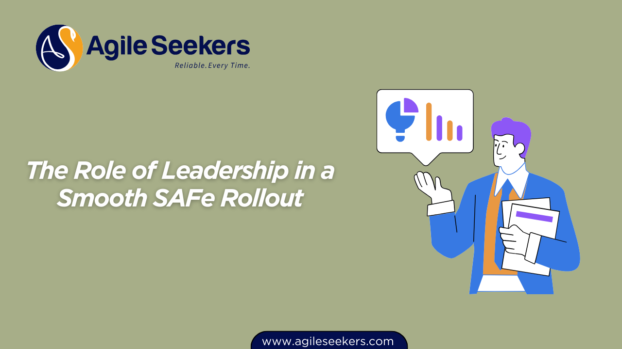 Role of Leadership in a Smooth SAFe Rollout Role of Leadership in a Smooth SAFe Rollout