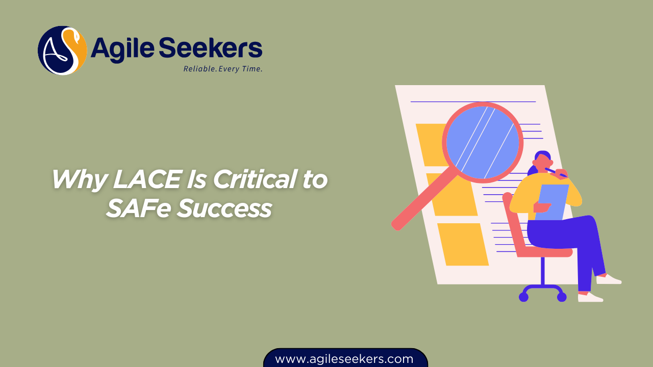 Why LACE Is Critical to SAFe Success Why LACE Is Critical to SAFe Success