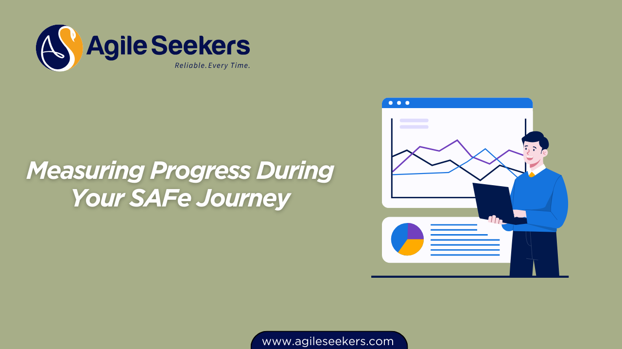 Measuring Progress During Your SAFe Journey Measuring Progress During Your SAFe Journey