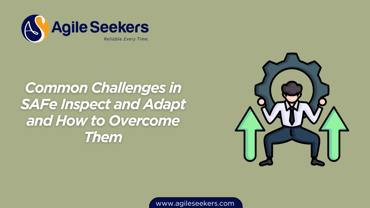 Challenges in SAFe Inspect and Adapt Challenges in SAFe Inspect and Adapt