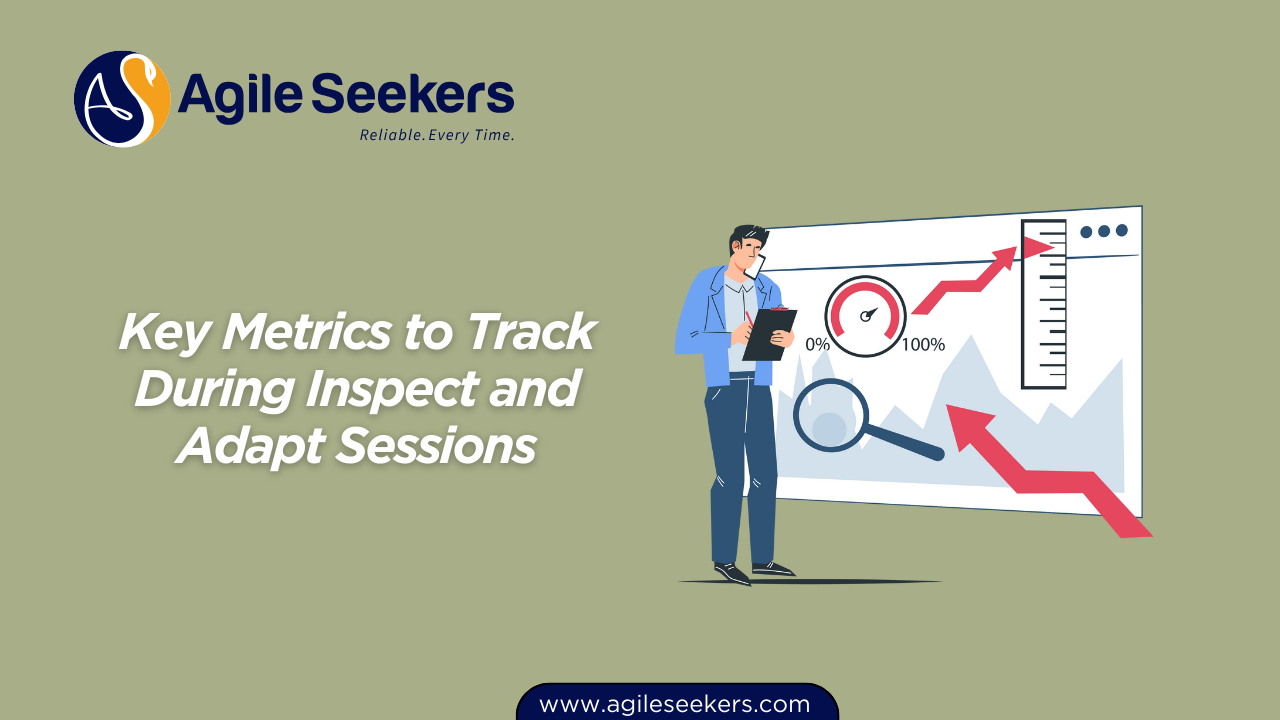 Key Metrics to Track During Inspect and Adapt Sessions Key Metrics to Track During Inspect and Adapt Sessions