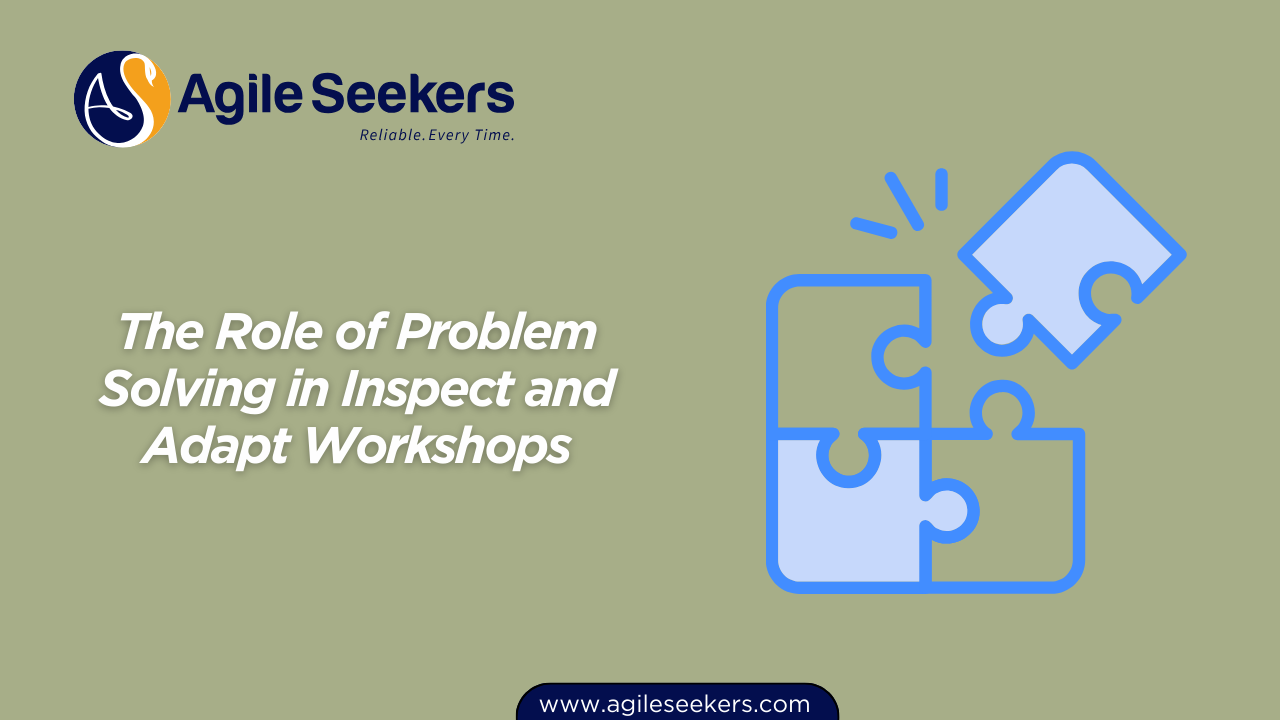 The Role of Problem Solving in Inspect and Adapt Workshops The Role of Problem Solving in Inspect and Adapt Workshops