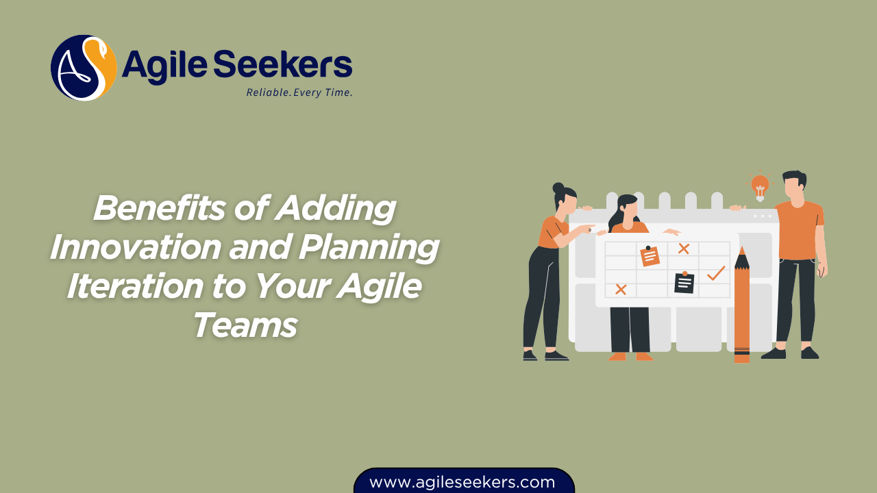 Benefits of Adding Innovation and Planning Iteration to Your Agile Teams Benefits of Adding Innovation and Planning Iteration to Your Agile Teams