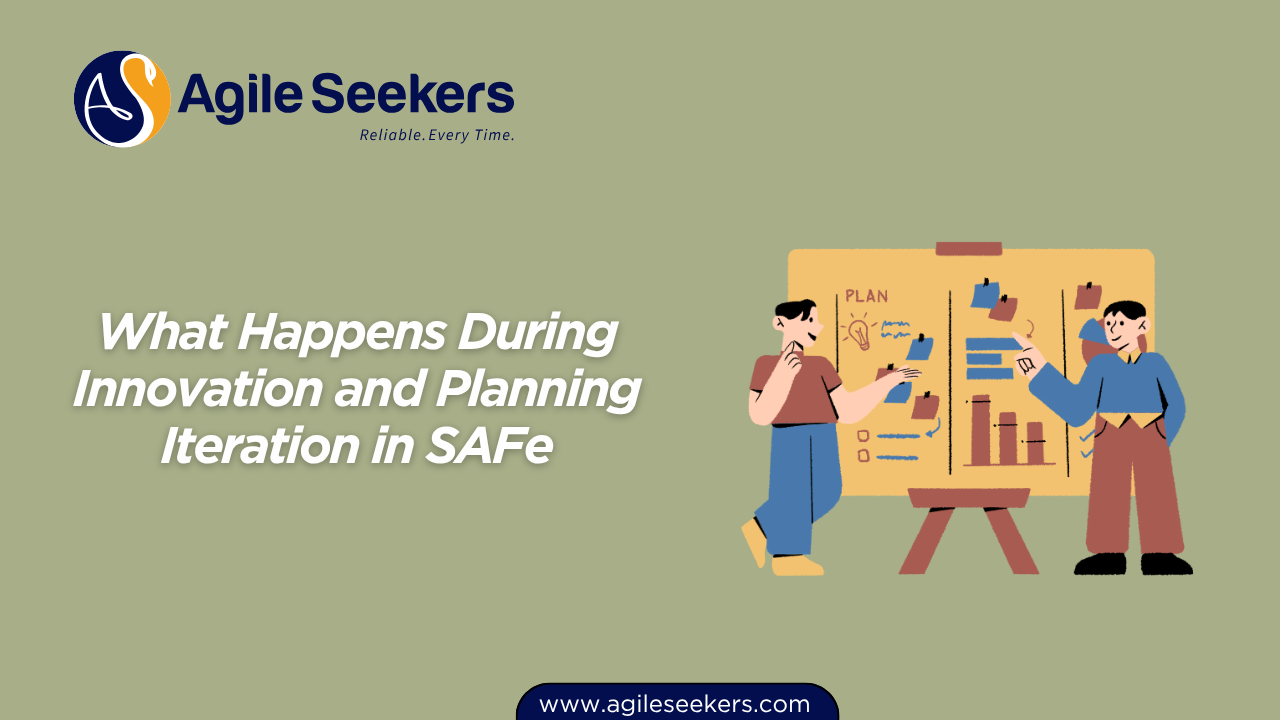 What Happens During Innovation and Planning Iteration in SAFe What Happens During Innovation and Planning Iteration in SAFe