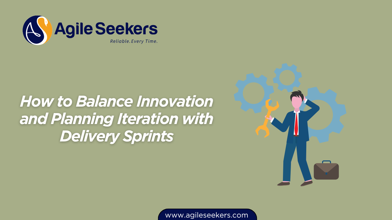 Balance Innovation and Planning Iteration with Delivery Sprints Balance Innovation and Planning Iteration with Delivery Sprints