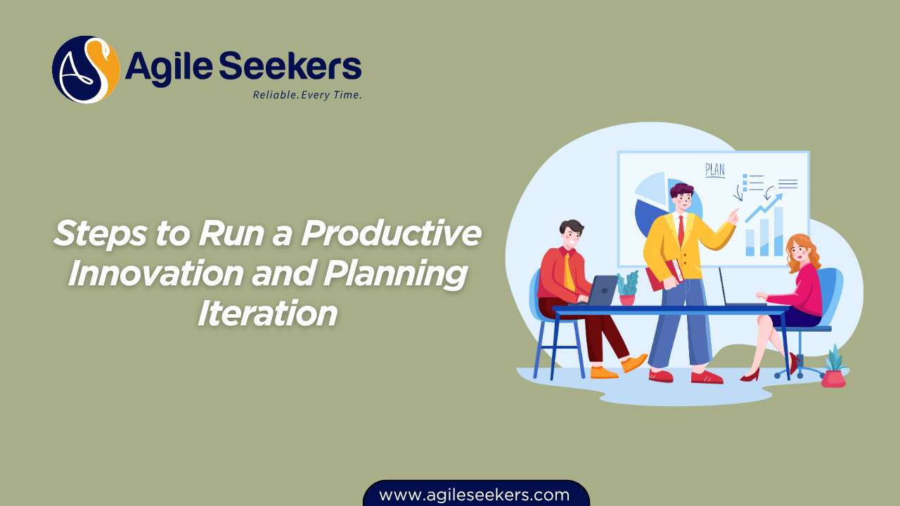 Steps to Run a Productive Innovation and Planning Iteration Steps to Run a Productive Innovation and Planning Iteration