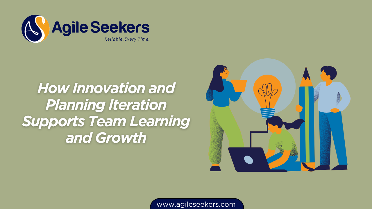 How Innovation and Planning Iteration Supports Team Learning and Growth How Innovation and Planning Iteration Supports Team Learning and Growth