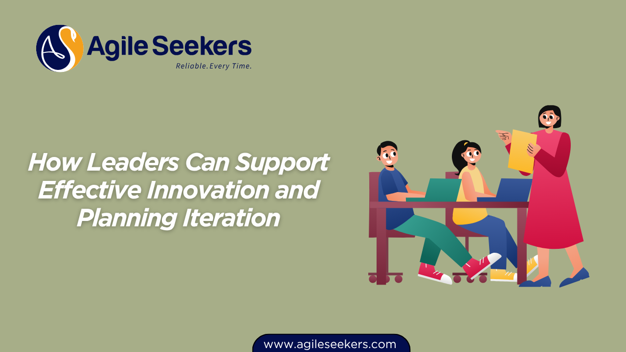 How Leaders Can Support Effective Innovation and Planning Iteration How Leaders Can Support Effective Innovation and Planning Iteration
