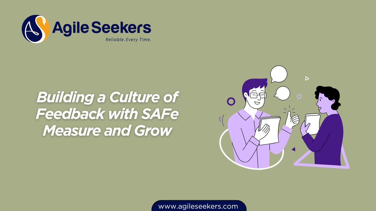Building a Culture of Feedback with SAFe Measure and Grow Building a Culture of Feedback with SAFe Measure and Grow
