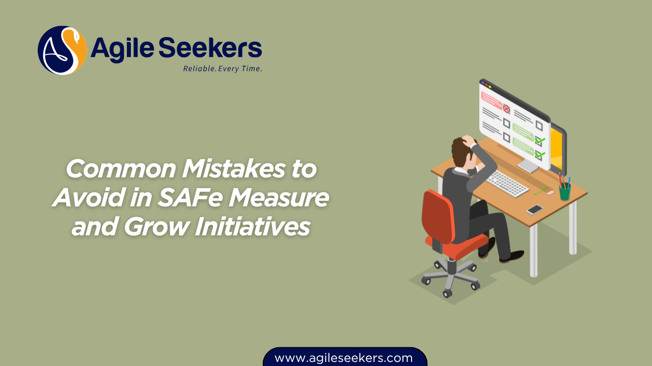 Common Mistakes to Avoid in SAFe Measure and Grow Initiatives Common Mistakes to Avoid in SAFe Measure and Grow Initiatives