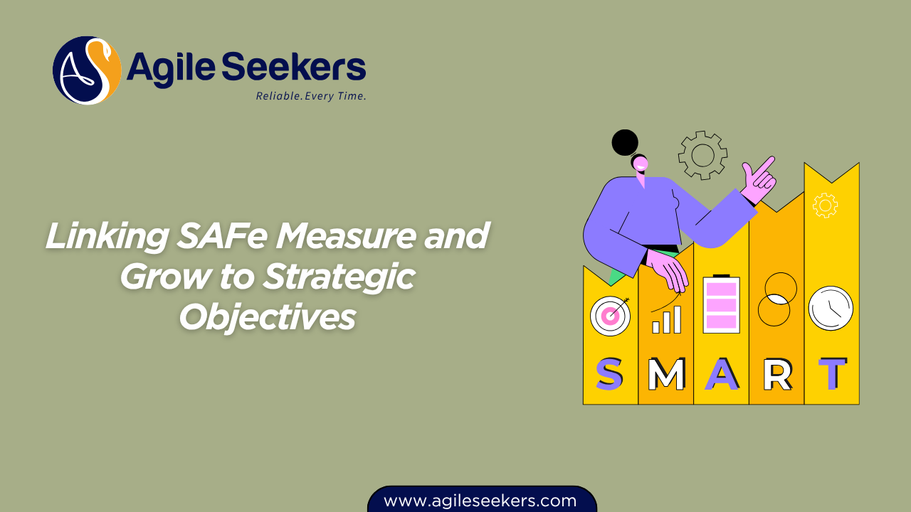 Linking SAFe Measure and Grow to Strategic Objectives Linking SAFe Measure and Grow to Strategic Objectives