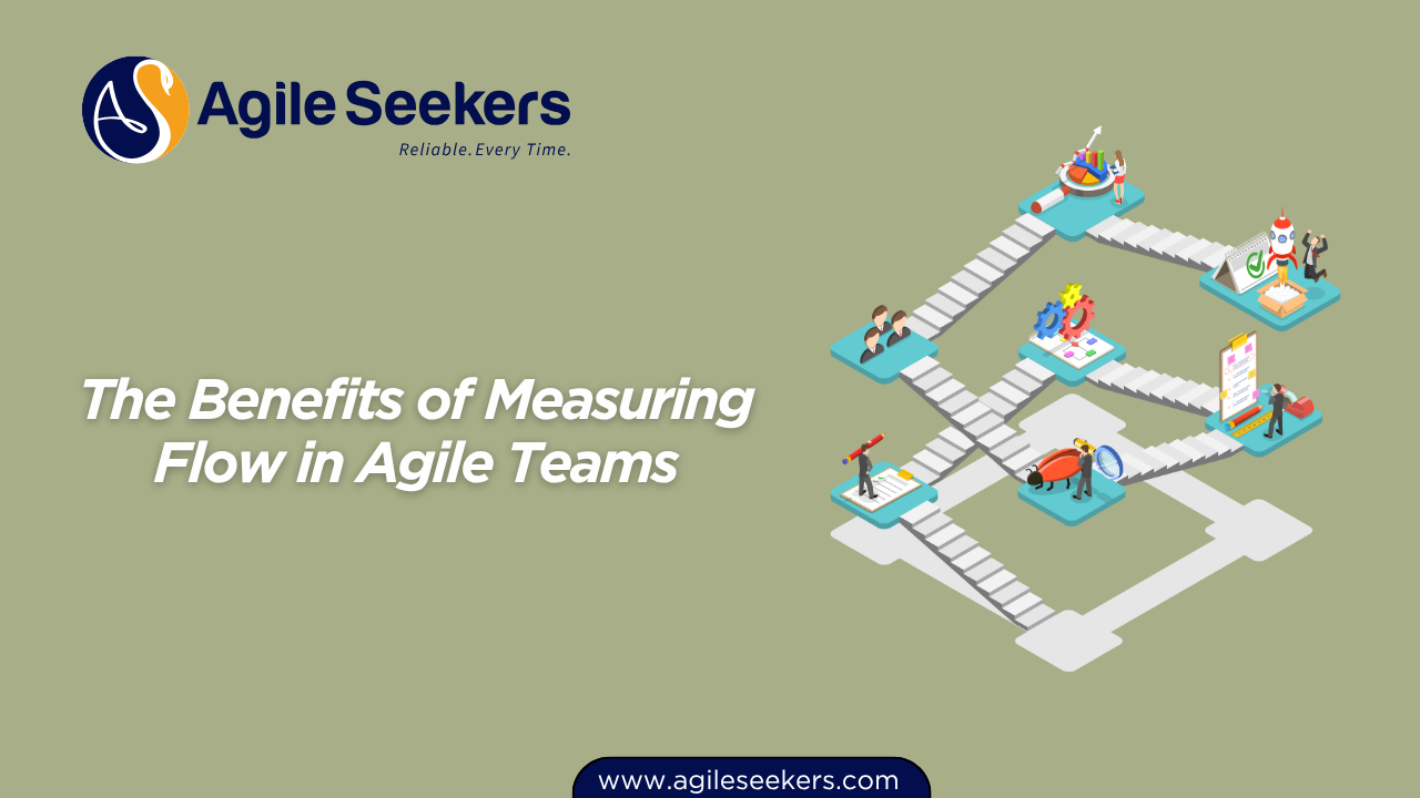 The Benefits of Measuring Flow in Agile Teams The Benefits of Measuring Flow in Agile Teams