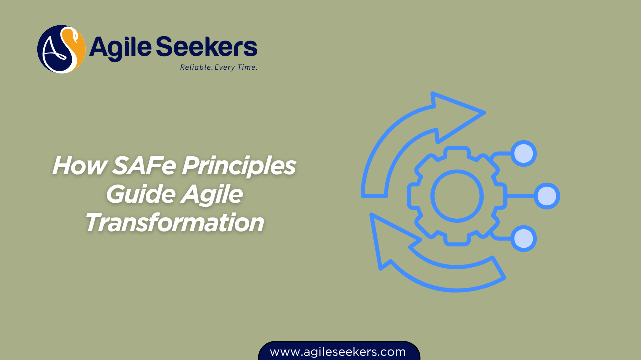 How SAFe Principles Guide Agile Transformation How SAFe Principles Guide Agile Transformation