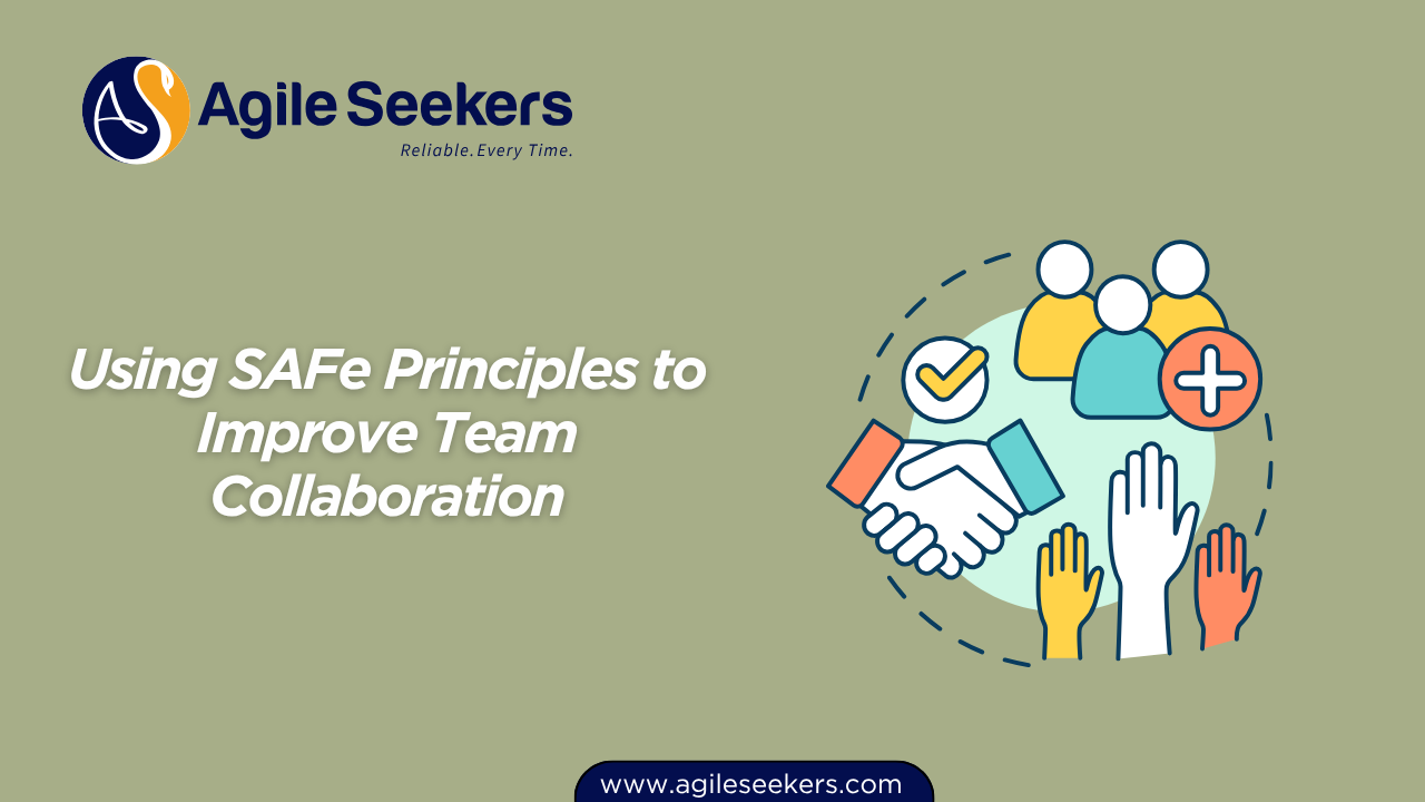 SAFe Principles to Improve Team Collaboration SAFe Principles to Improve Team Collaboration
